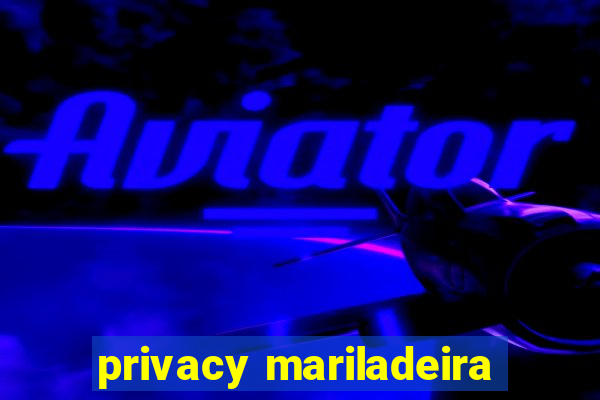 privacy mariladeira